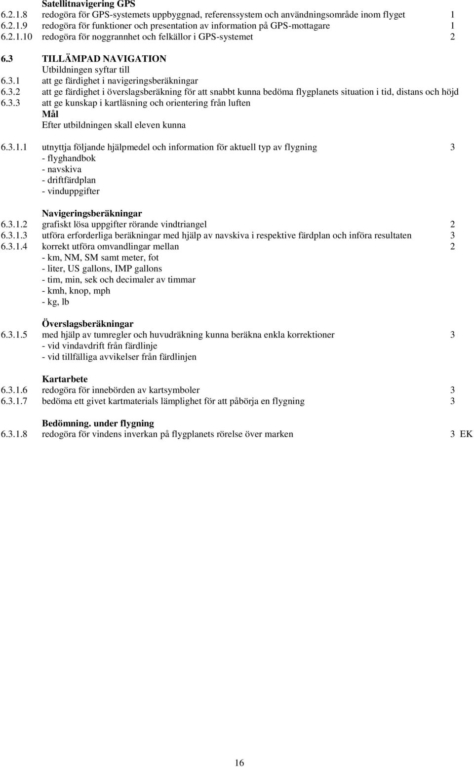 3.3 att ge kunskap i kartläsning och orientering från luften 6.3.1.