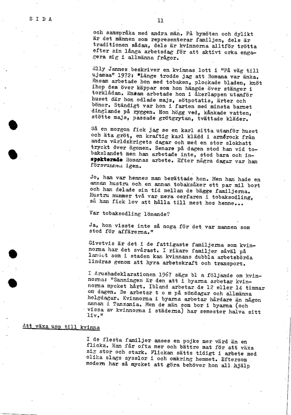 frågor. Elly Jannes beskriver en,kvinnas lott 1 "På våg till ujamaa" 1972: 'Länge trodde jag att Romana var änka.