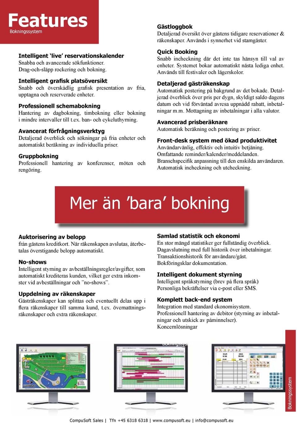 Professionell schemabokning Hantering av dagbokning, timbokning eller bokning i mindre intervaller till t.ex. ban- och cykeluthyrning.