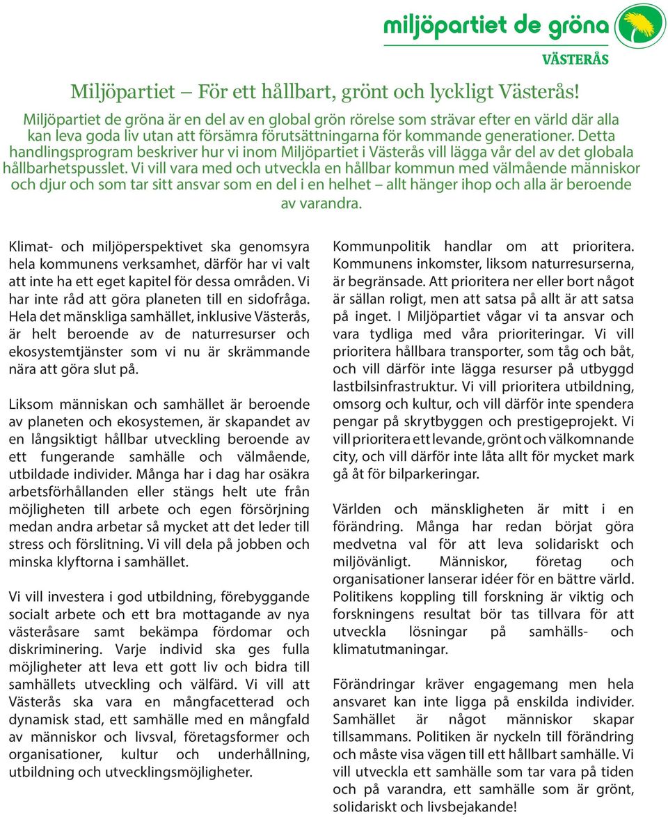 Detta handlingsprogram beskriver hur vi inom Miljöpartiet i Västerås vill lägga vår del av det globala hållbarhetspusslet.