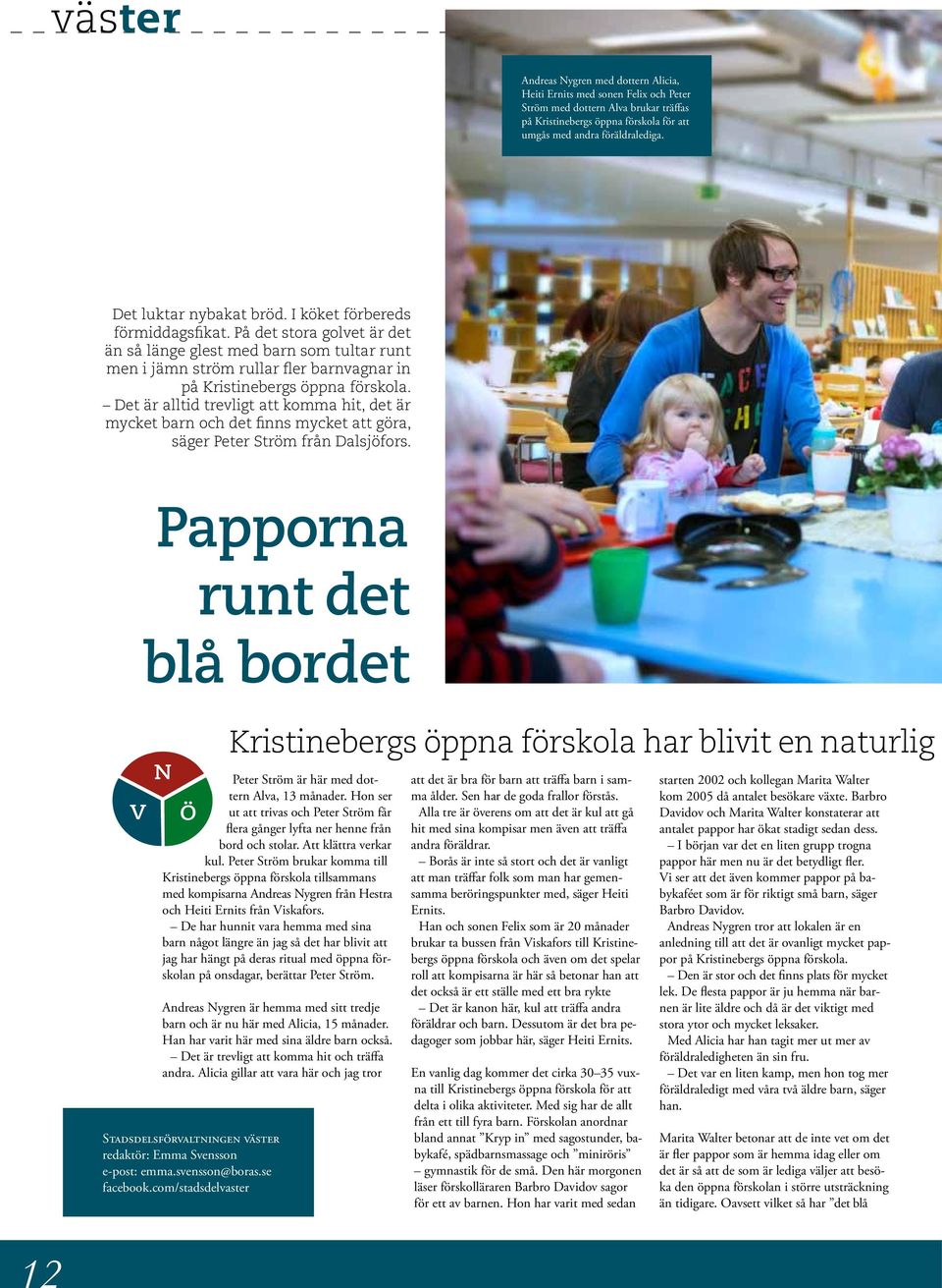 På det stora golvet är det än så länge glest med barn som tultar runt men i jämn ström rullar fler barnvagnar in på Kristinebergs öppna förskola.