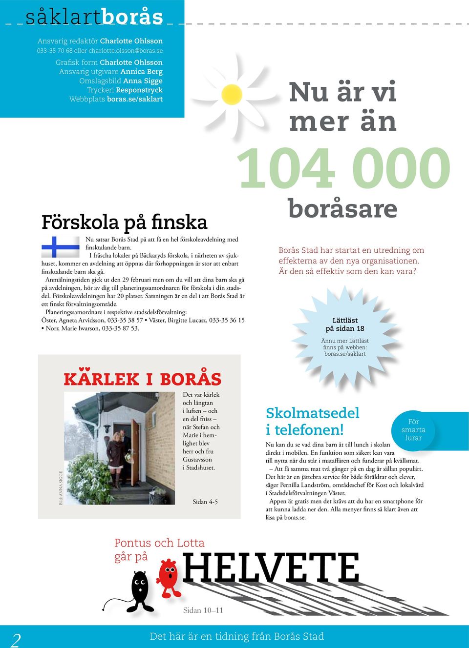 se/saklart Nu är vi mer än Förskola på finska Nu satsar Borås Stad på att få en hel förskoleavdelning med finsktalande barn.