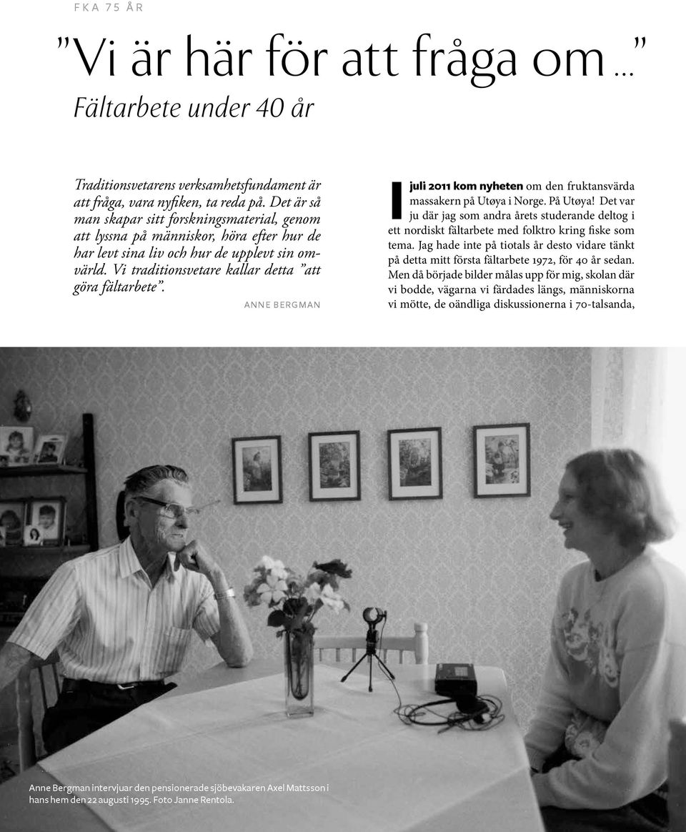 ANNE BERGMAN I juli 2011 kom nyheten om den fruktansvärda massakern på Utøya i Norge. På Utøya!