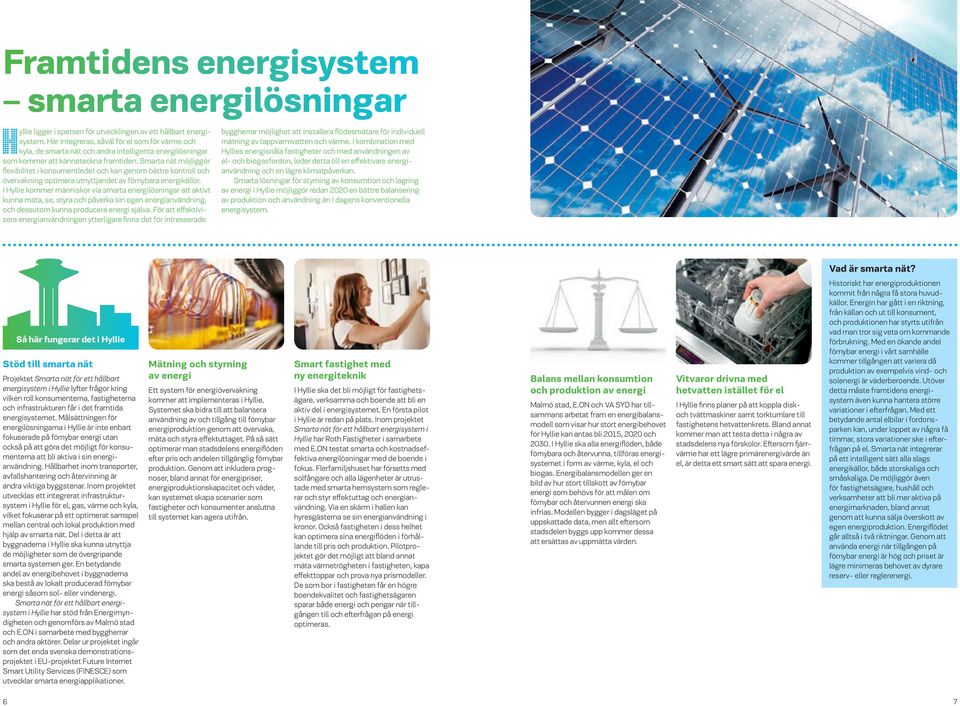 Smarta nät möjliggör flexibilitet i konsumentledet och kan genom bättre kontroll och övervakning optimera utnyttjandet av förnybara energikällor.