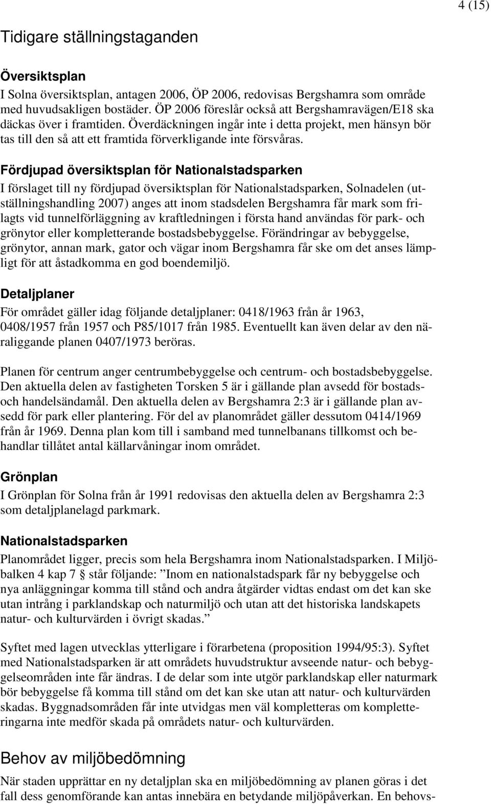 Fördjupad översiktsplan för Nationalstadsparken I förslaget till ny fördjupad översiktsplan för Nationalstadsparken, Solnadelen (utställningshandling 2007) anges att inom stadsdelen Bergshamra får