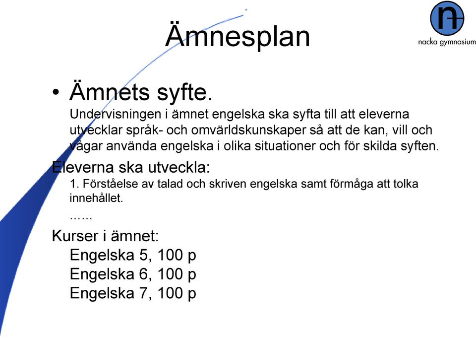 omvärldskunskaper så att de kan, vill och vågar använda engelska i olika situationer och för