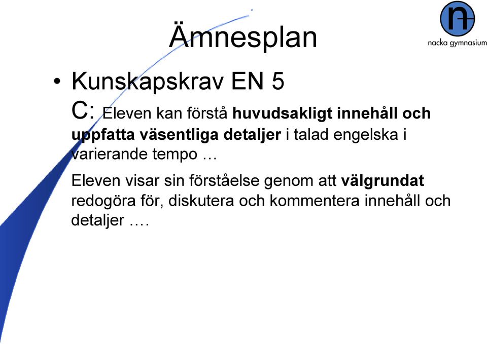 varierande tempo Eleven visar sin förståelse genom att