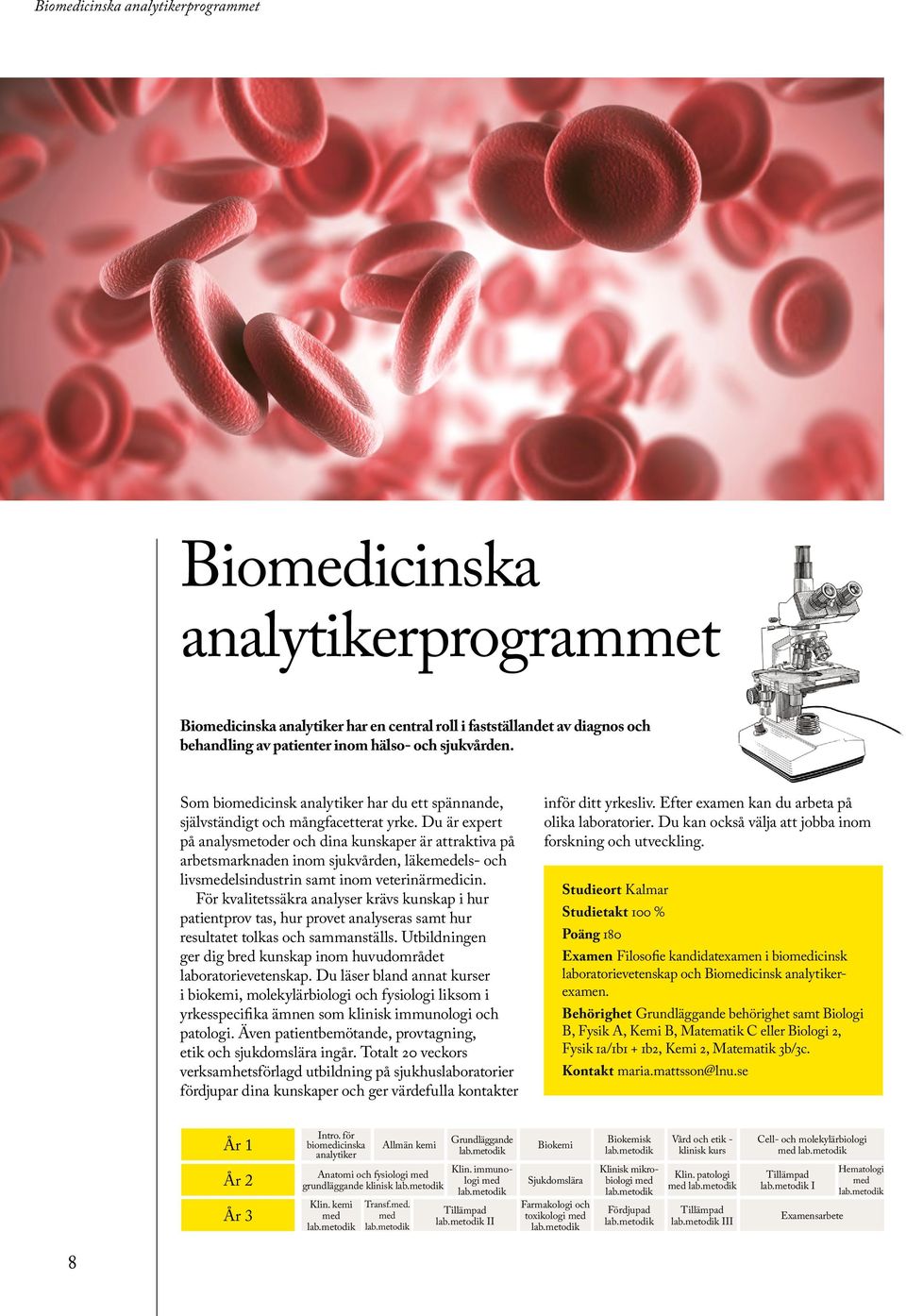 Du är expert på analysmetoder och dina kunskaper är attraktiva på arbetsmarknaden inom sjukvården, läkemedels- och livsmedelsindustrin samt inom veterinärmedicin.