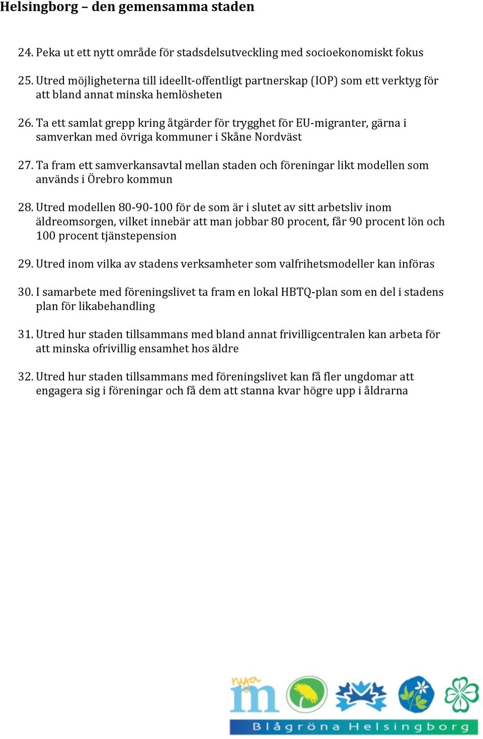 Ta ett samlat grepp kring åtgärder för trygghet för EU- migranter, gärna i samverkan med övriga kommuner i Skåne Nordväst 27.
