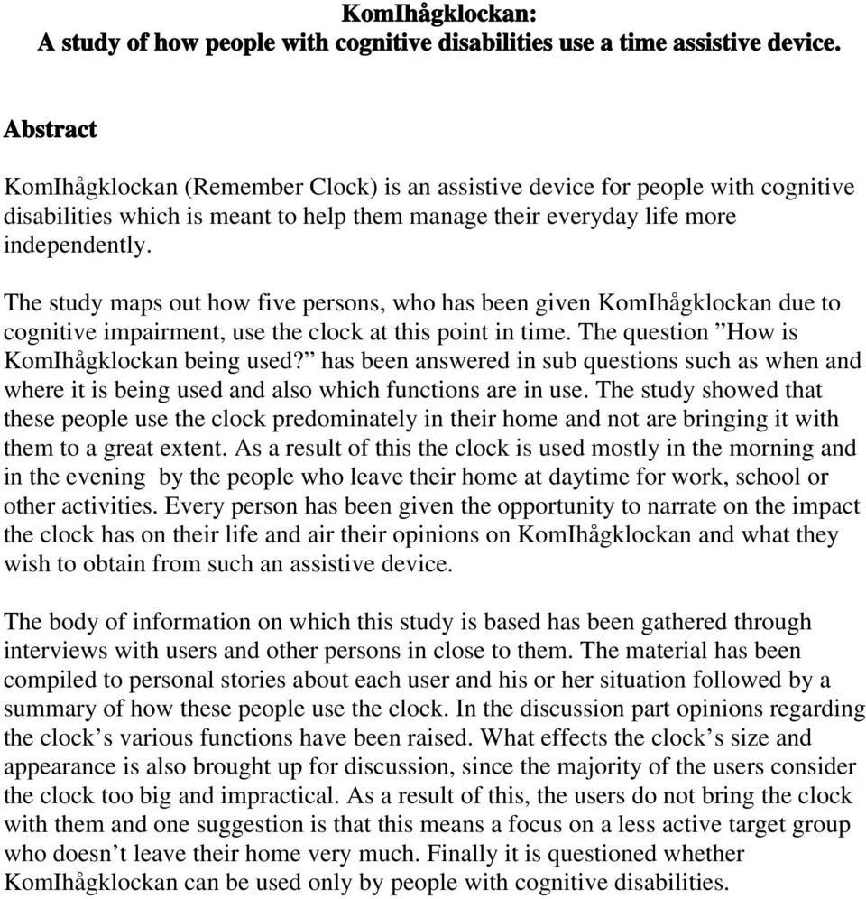 The study maps out how five persons, who has been given KomIhågklockan due to cognitive impairment, use the clock at this point in time. The question How is KomIhågklockan being used?