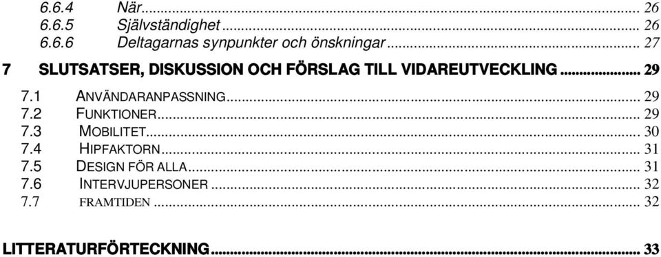 1 ANVÄNDARANPASSNING... 29 7.2 FUNKTIONER... 29 7.3 MOBILITET... 30 7.4 HIPFAKTORN.