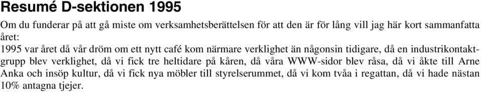 industrikontaktgrupp blev verklighet, då vi fick tre heltidare på kåren, då våra WWW-sidor blev råsa, då vi åkte till