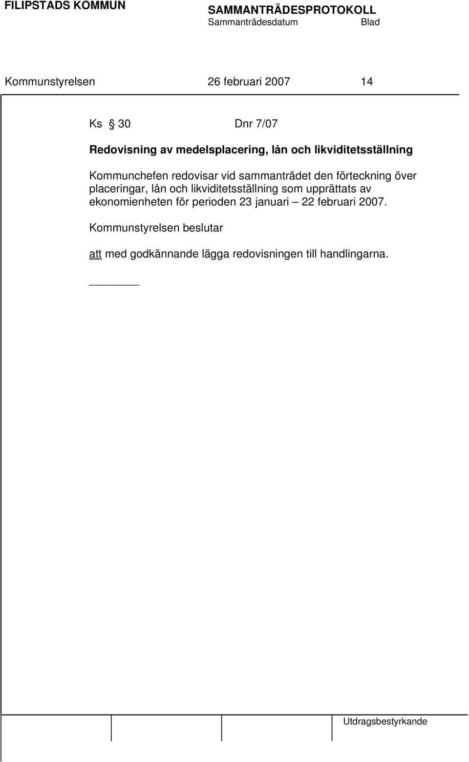 placeringar, lån och likviditetsställning som upprättats av ekonomienheten för perioden 23