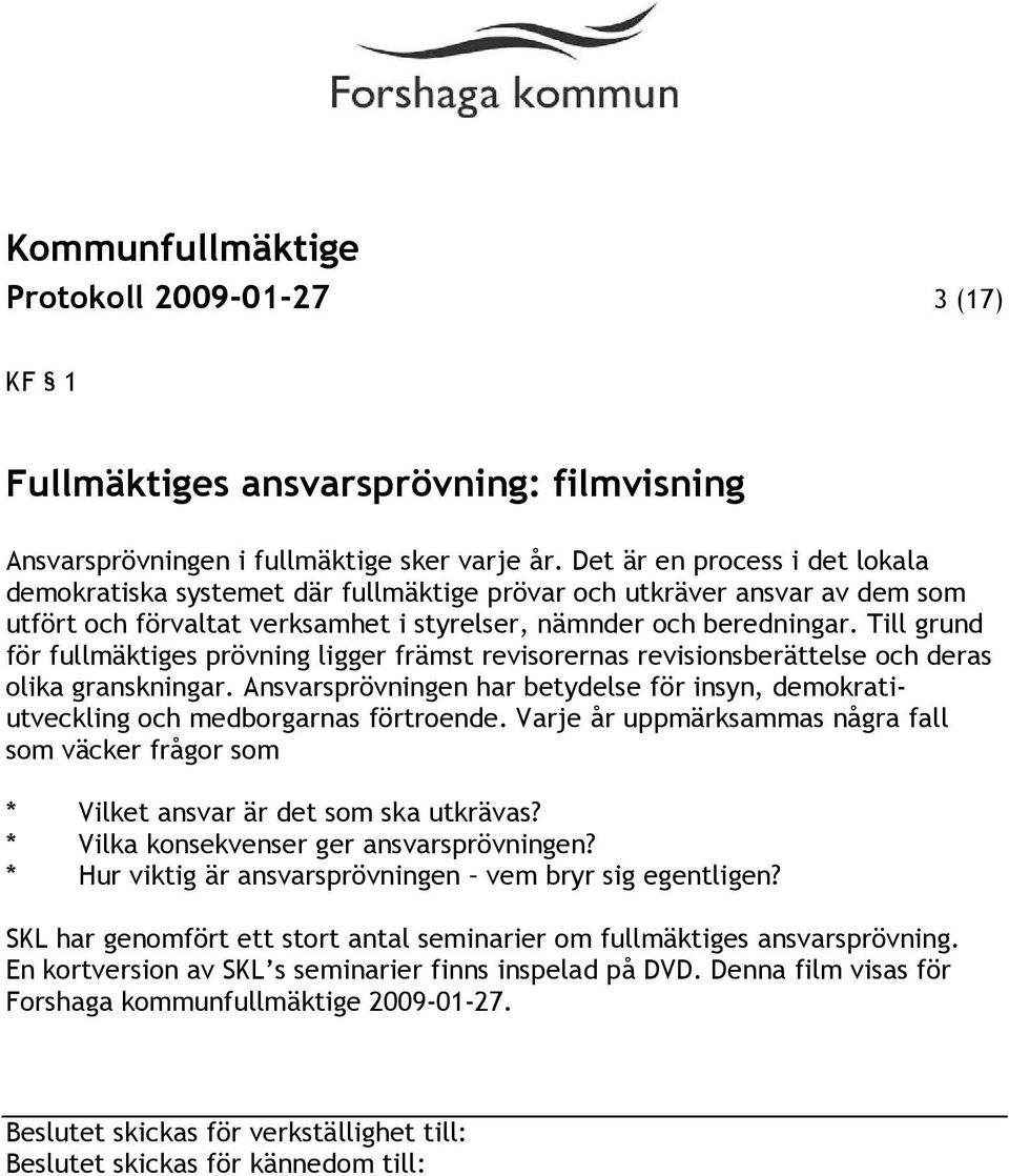 Till grund för fullmäktiges prövning ligger främst revisorernas revisionsberättelse och deras olika granskningar.