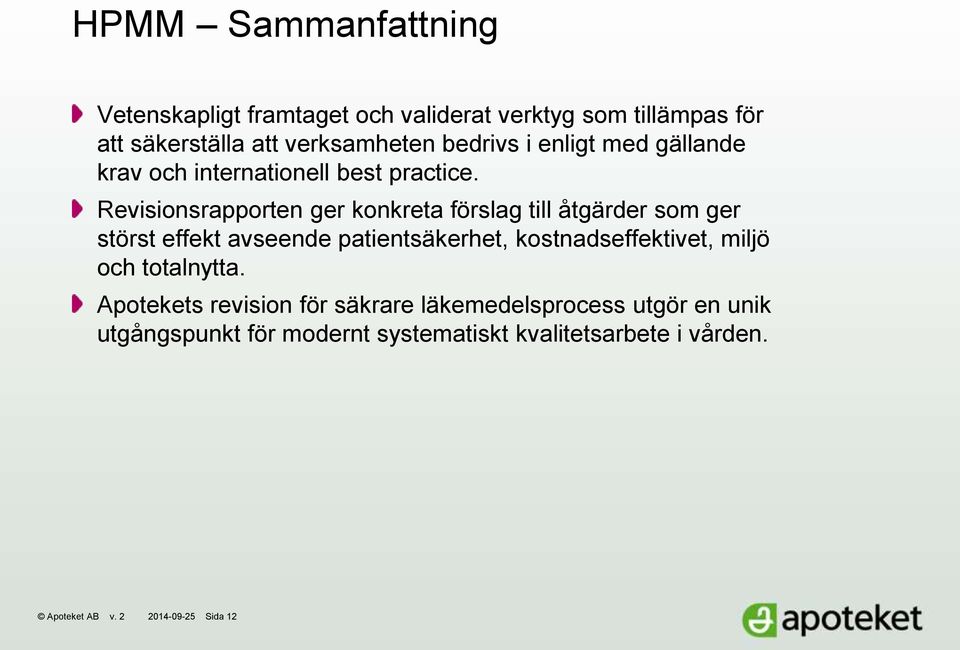 Revisionsrapporten ger konkreta förslag till åtgärder som ger störst effekt avseende patientsäkerhet, kostnadseffektivet,