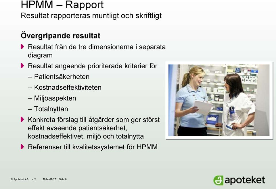 Kostnadseffektiviteten Miljöaspekten Totalnyttan Konkreta förslag till åtgärder som ger störst effekt avseende