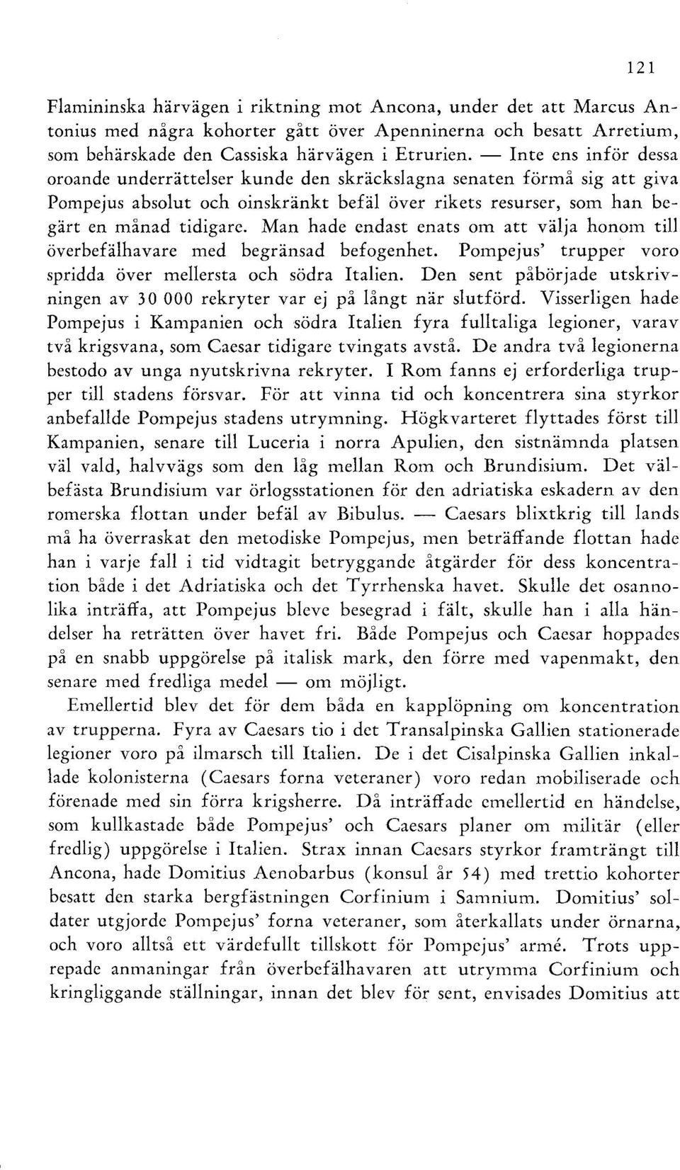 Man hade endast enats om att välja honom till överbefälhavare med begränsad befogenhet. Pompejus' trupper voro spridda över mellersta och södra Italien.