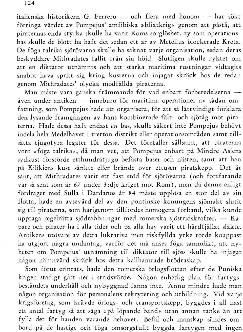 blott ha haft det sedan ett år av Meteilus blockerade Kreta. De föga talrika sjörövarna skulle ha saknat varje organisation, sedan deras beskyddare Mithradates fallit från sin höjd.