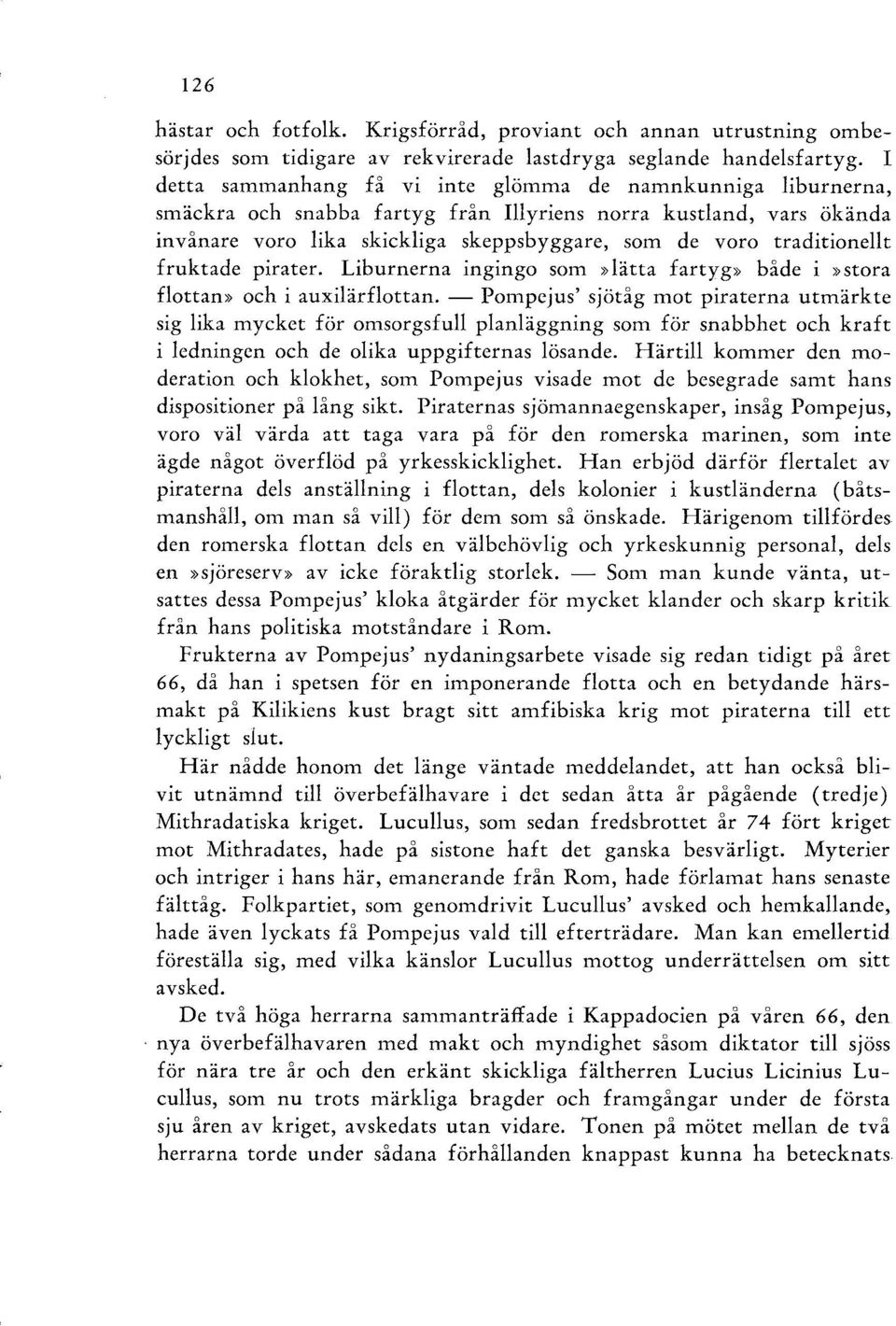 traditionellt fruktade pirater. Liburnerna ingingo som»lätta fartyg» både i»stora flottan» och i auxilärflottan.