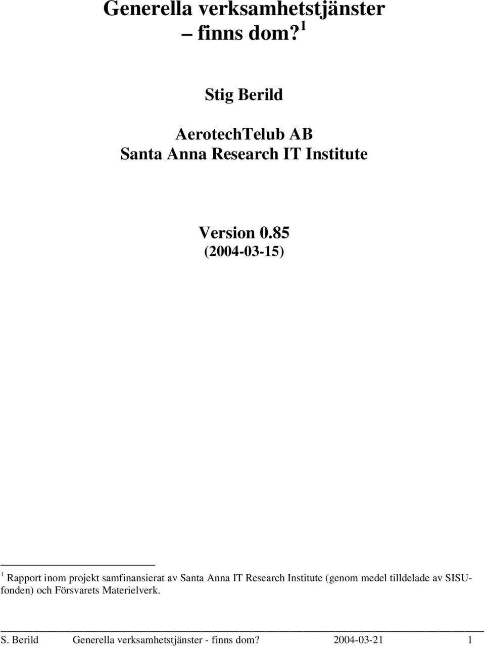 85 (2004-03-15) 1 Rapport inom projekt samfinansierat av Santa Anna IT Research