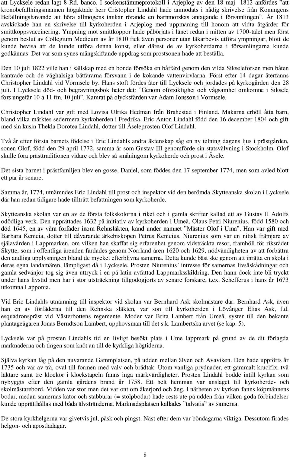 allmogens tankar rörande en barnmorskas antagande i församlingen. År 1813 avskickade han en skrivelse till kyrkoherden i Arjeplog med uppmaning till honom att vidta åtgärder för smittkoppsvaccinering.