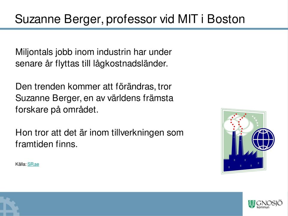 Den trenden kommer att förändras, tror Suzanne Berger, en av världens