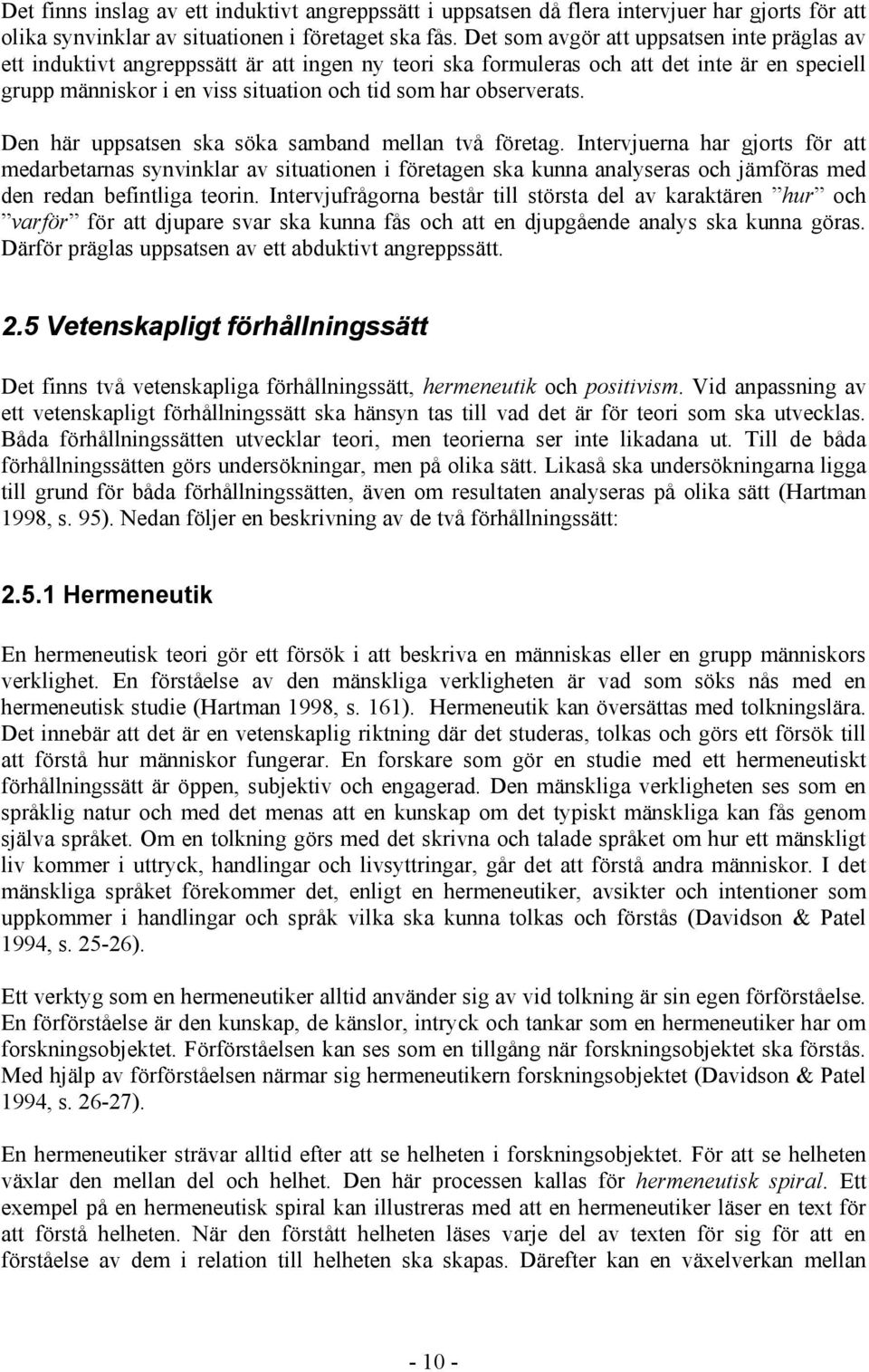 observerats. Den här uppsatsen ska söka samband mellan två företag.