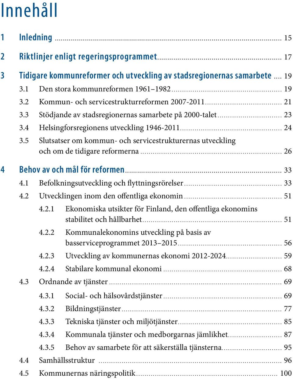 .. 21 3.3 Stödjande av stadsregionernas samarbete på 2000-talet... 23 3.4 Helsingforsregionens utveckling 1946-2011... 24 3.