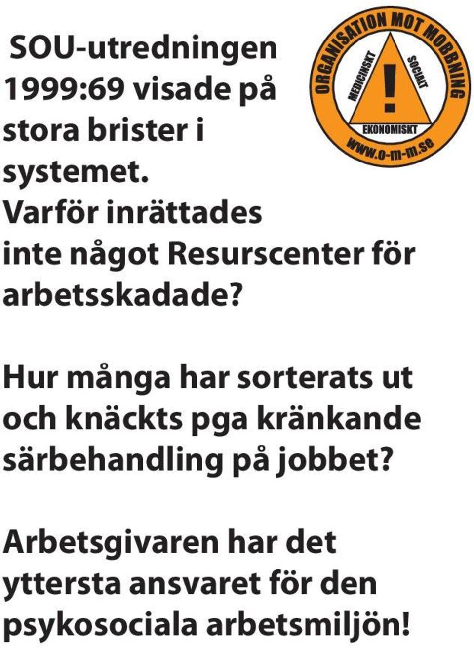 Hur många har sorterats ut och knäckts pga kränkande särbehandling