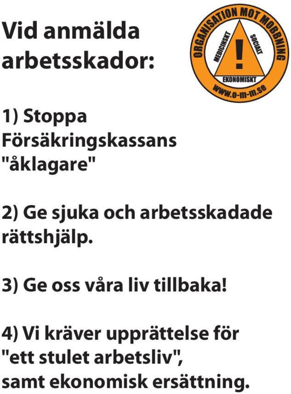 arbetsskadade rättshjälp. 3) Ge oss våra liv tillbaka!