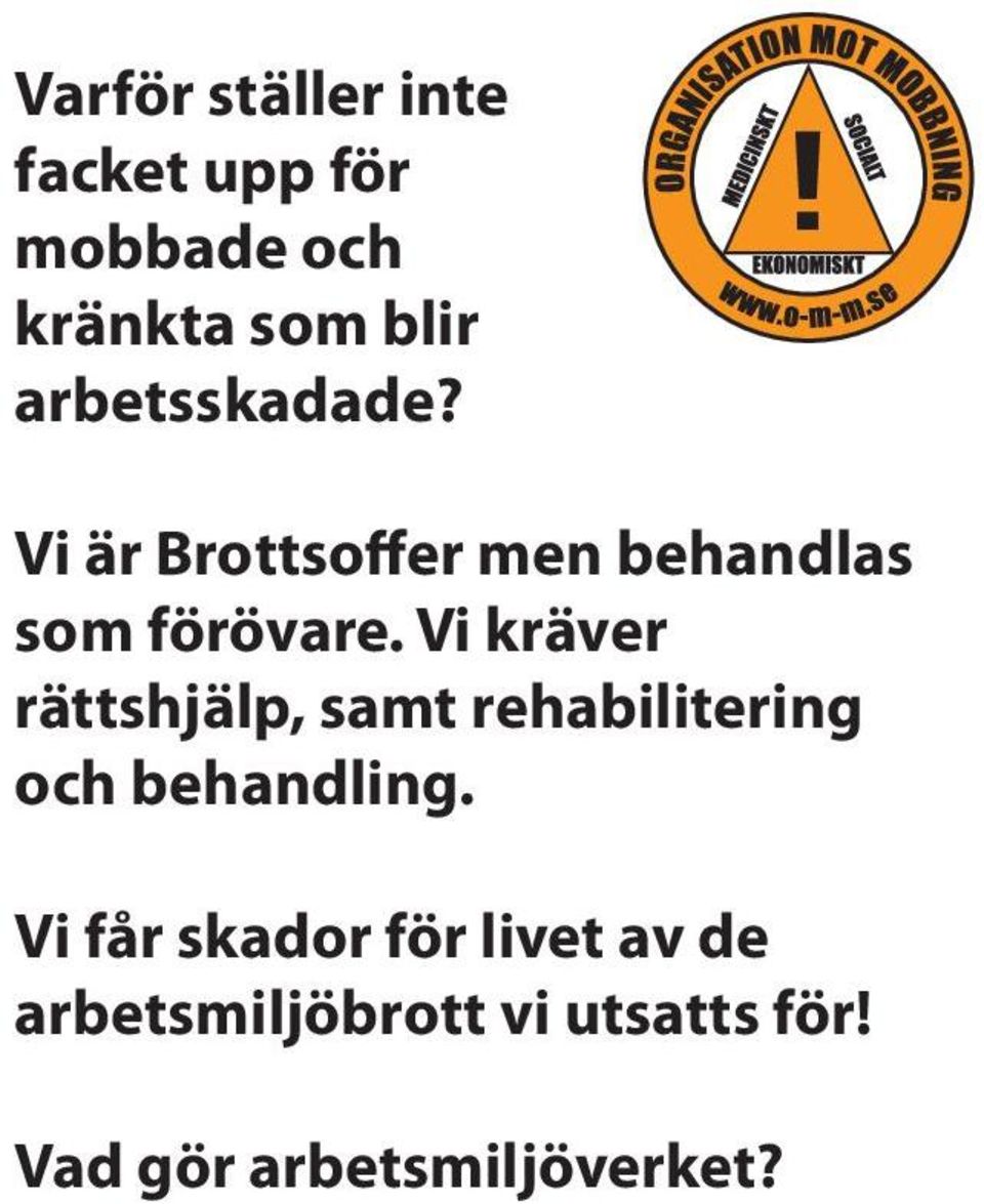 Vi kräver rättshjälp, samt rehabilitering och behandling.