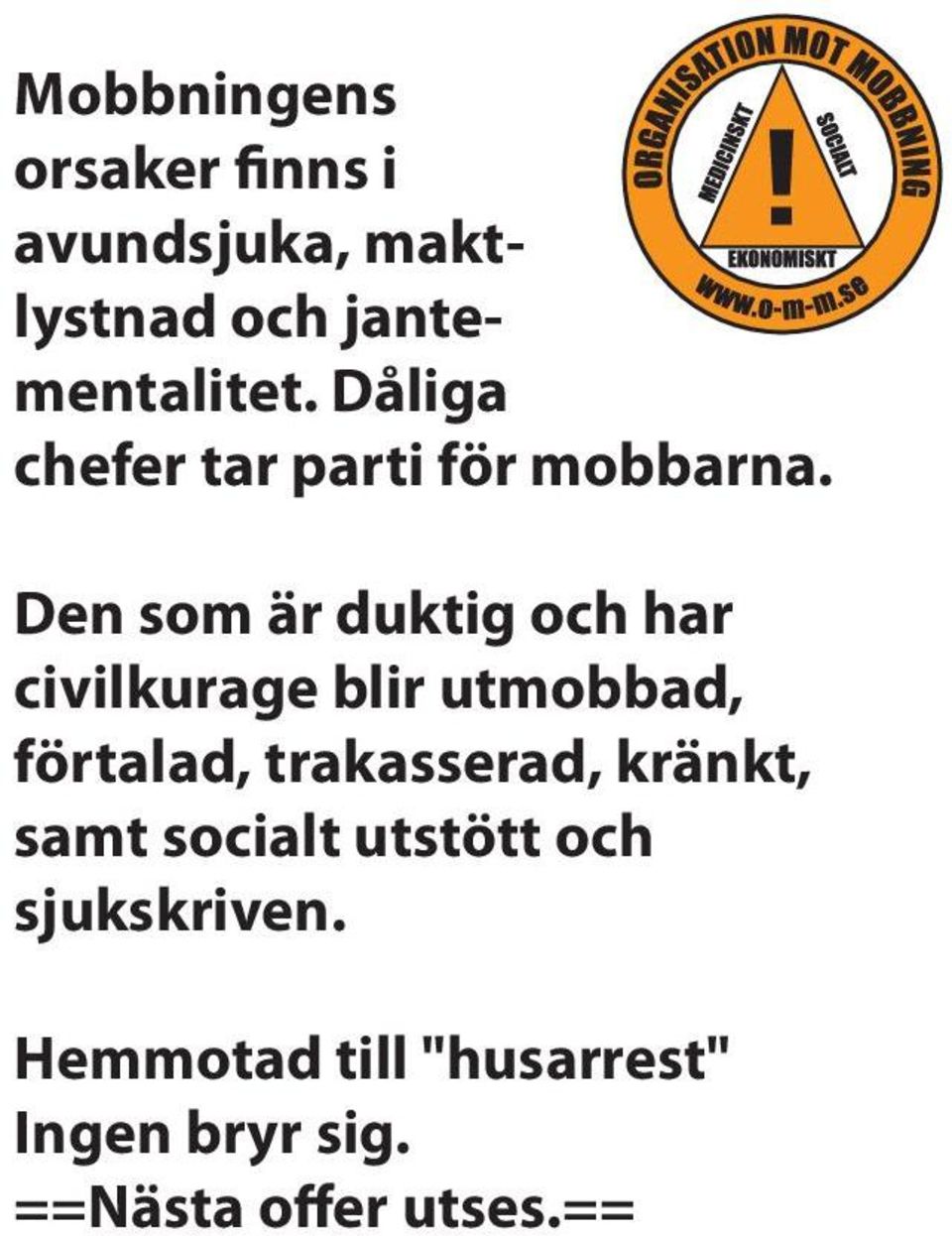 Den som är duktig och har civilkurage blir utmobbad, förtalad,