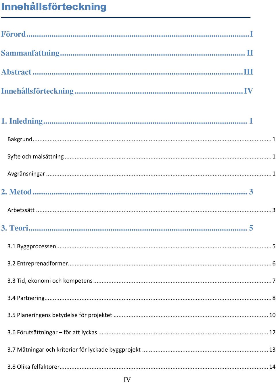 .. 6 3.3 Tid, ekonomi och kompetens... 7 3.4 Partnering... 8 3.5 Planeringens betydelse för projektet... 10 3.