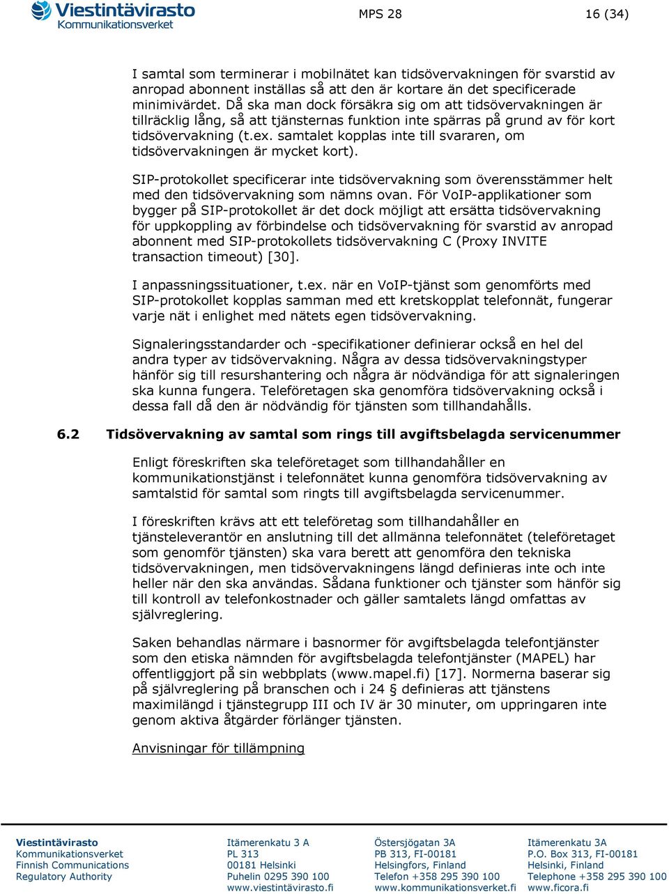 samtalet kopplas inte till svararen, om tidsövervakningen är mycket kort). SIP-protokollet specificerar inte tidsövervakning som överensstämmer helt med den tidsövervakning som nämns ovan.