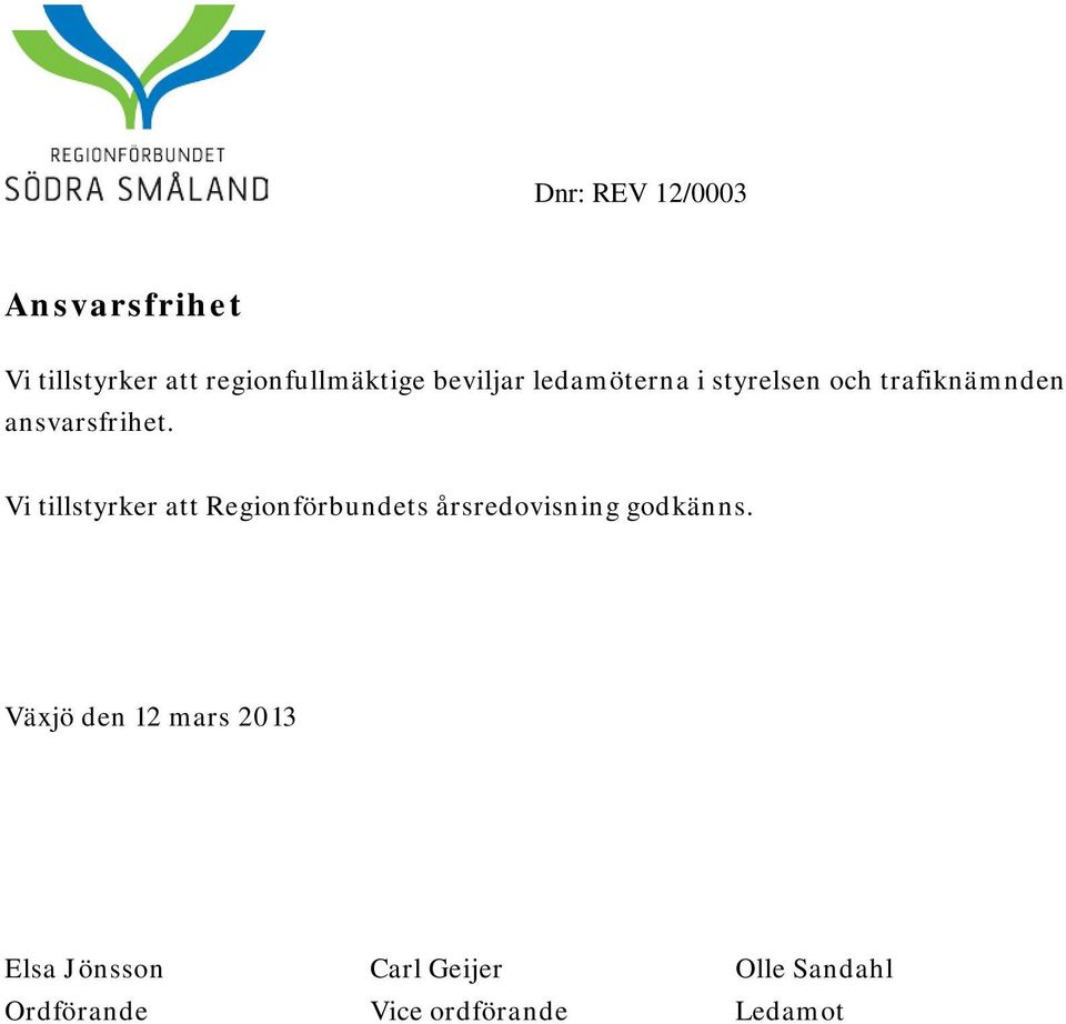 Vi tillstyrker att Regionförbundets årsredovisning godkänns.