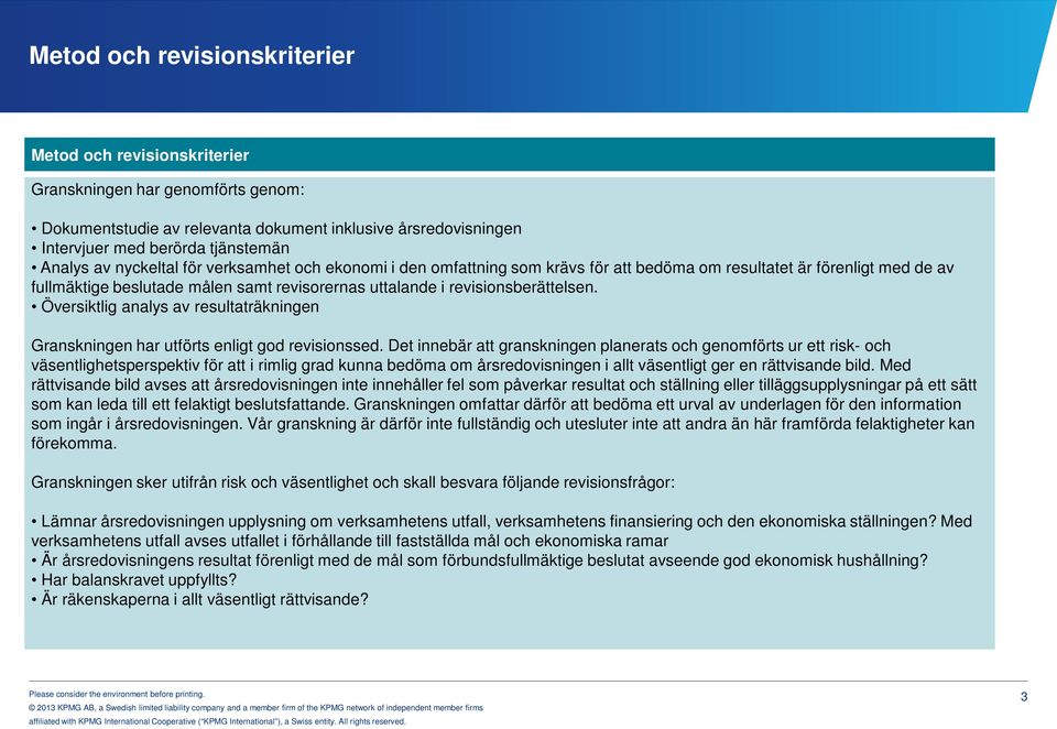 Översiktlig analys av resultaträkningen Granskningen har utförts enligt god revisionssed.