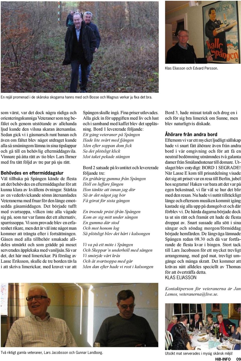 Sedan gick vi i gåsmarsch runt banan och även om fältet blev något utdraget kunde alla så småningom lämna in sina tipslappar och gå till en behövlig eftermiddagsvila.