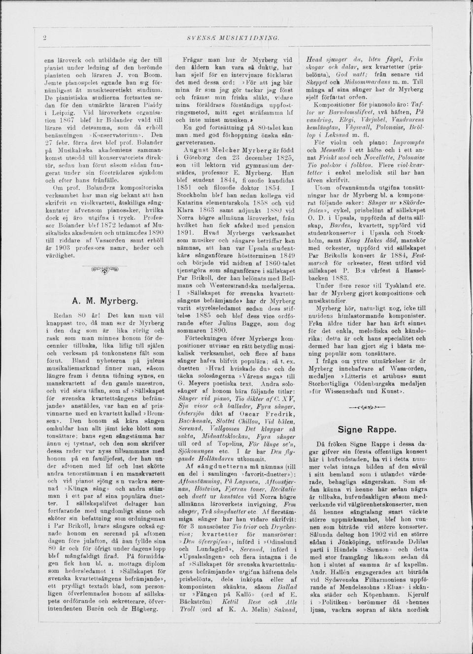 Vid läroverkets organisa tion 1867 blef br Bolander vald i ill lärare vid detsamma, som då erhöll benämningen»konservatorium». Den 27 febr. förra året blef prof.