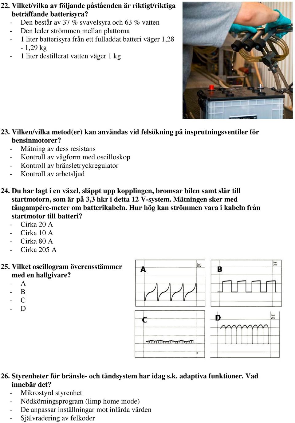 Vilken/vilka metod(er) kan användas vid felsökning på insprutningsventiler för bensinmotorer?