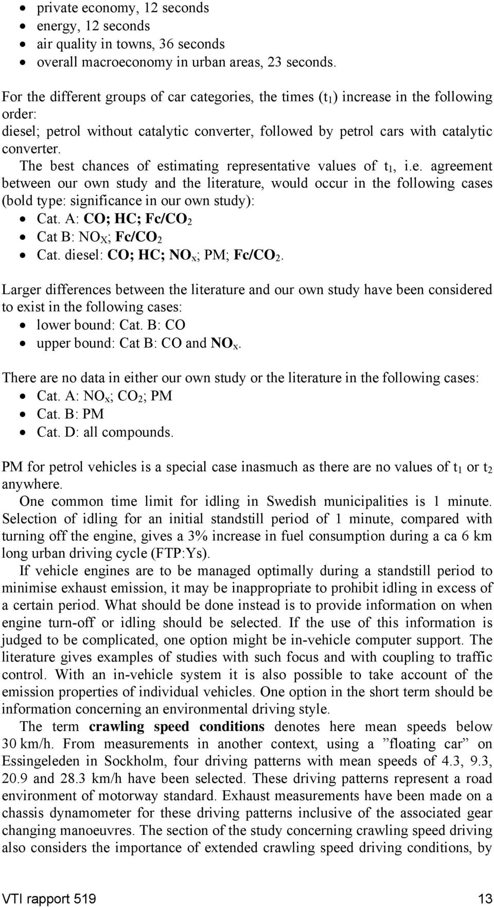 The best chances of estimating representative values of t 1, i.e. agreement between our own study and the literature, would occur in the following cases (bold type: significance in our own study): Cat.