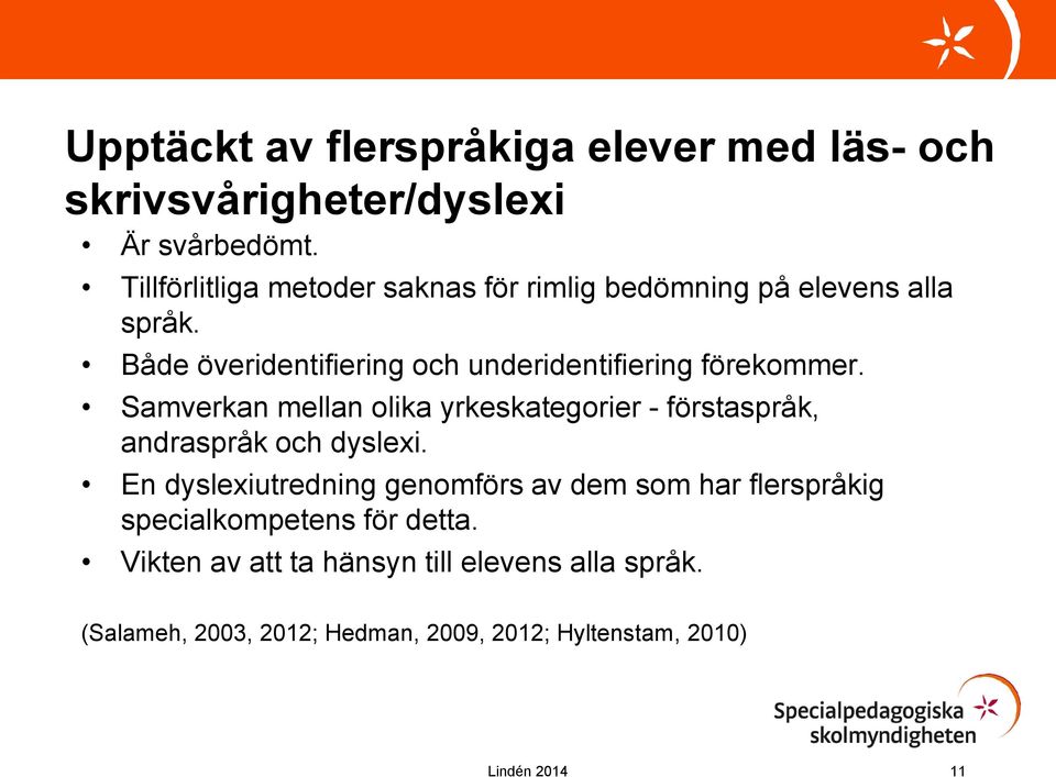 Både överidentifiering och underidentifiering förekommer.