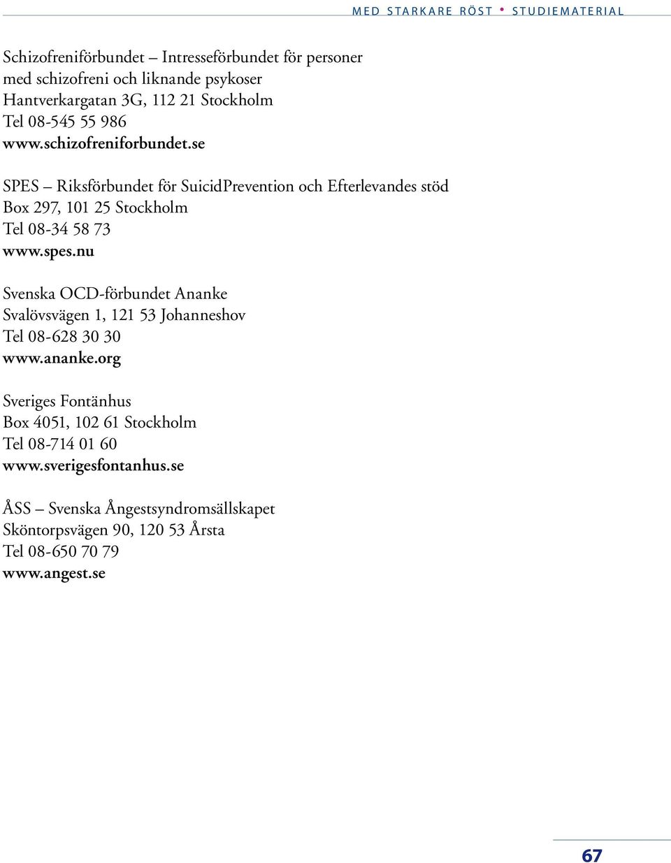 spes.nu Svenska OCD-förbundet Ananke Svalövsvägen 1, 121 53 Johanneshov Tel 08-628 30 30 www.ananke.