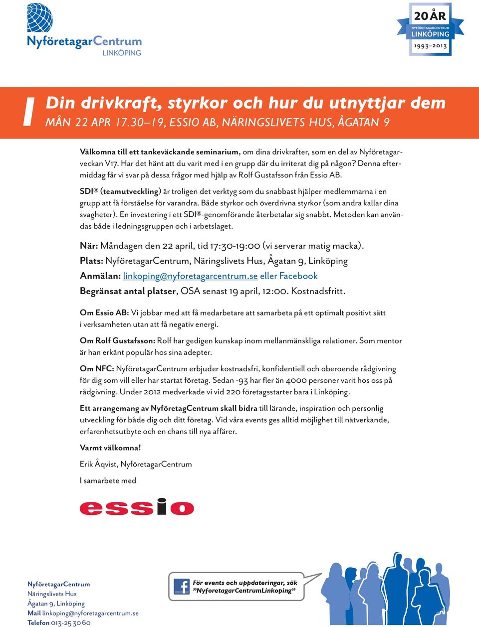 Har det hänt att du varit med i en grupp där du irriterat dig på någon? Denna eftermiddag får vi svar på dessa frågor med hjälp av Rolf Gustafsson från Essio AB.