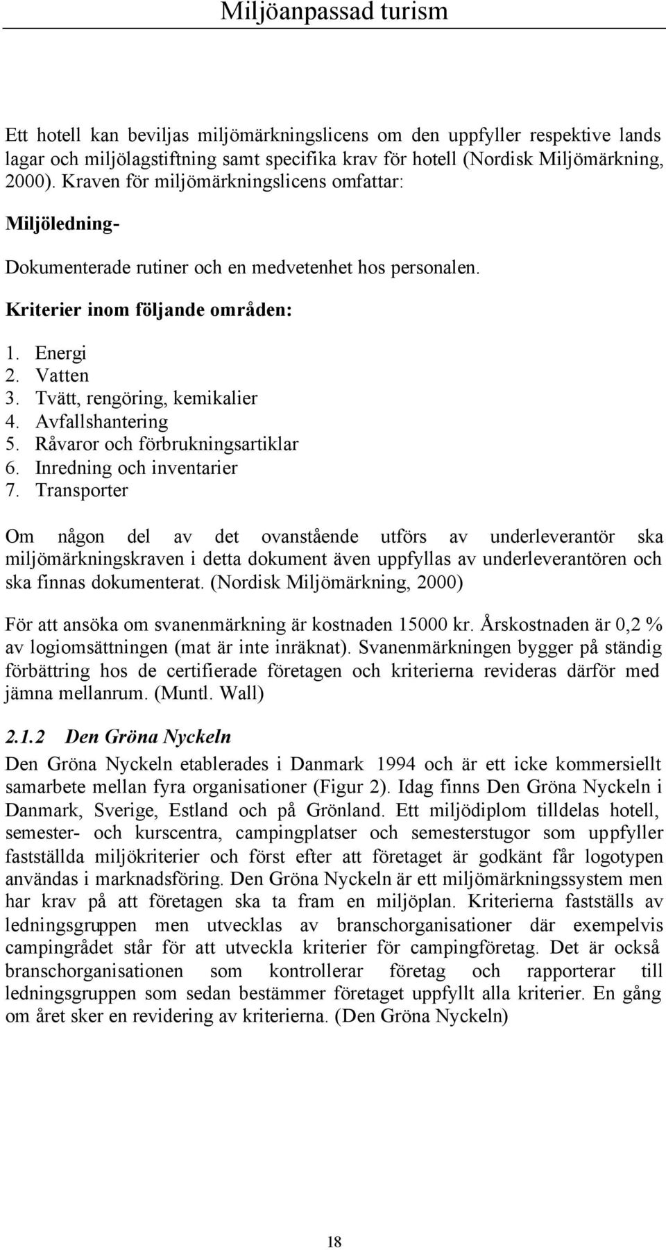 Avfallshantering 5. Råvaror och förbrukningsartiklar 6. Inredning och inventarier 7.