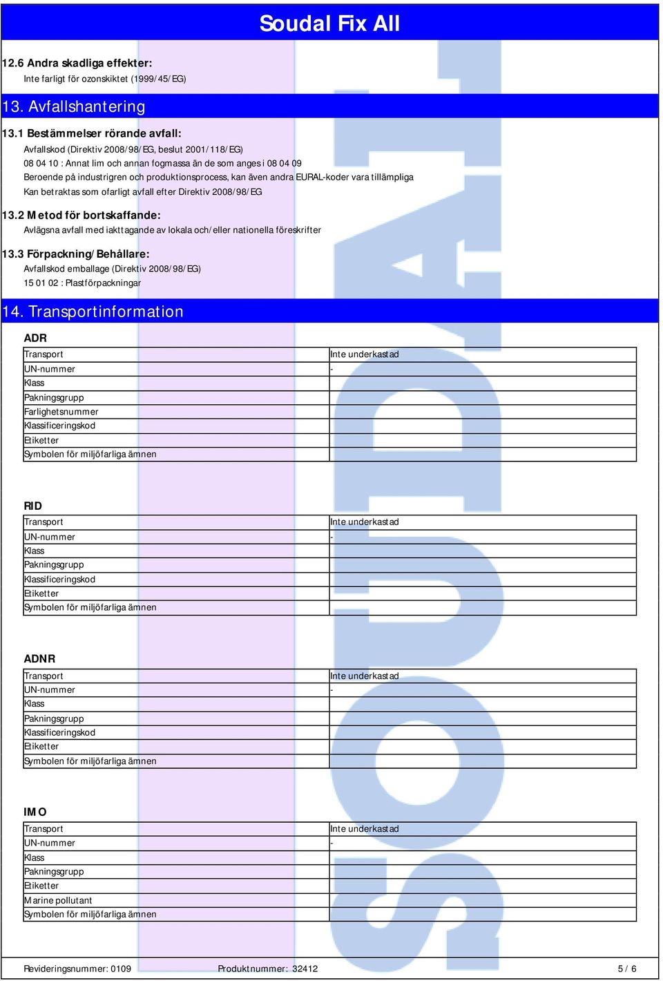 produktionsprocess, kan även andra EURAL-koder vara tillämpliga Kan betraktas som ofarligt avfall efter Direktiv 2008/98/EG 13.