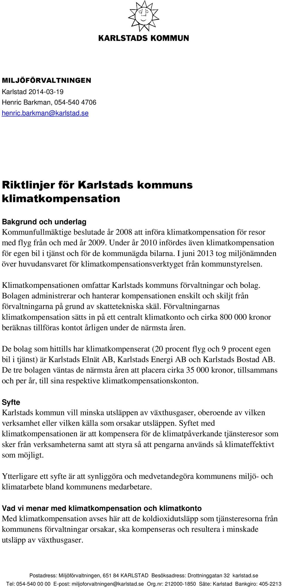 Under år 2010 infördes även klimatkompensation för egen bil i tjänst och för de kommunägda bilarna.