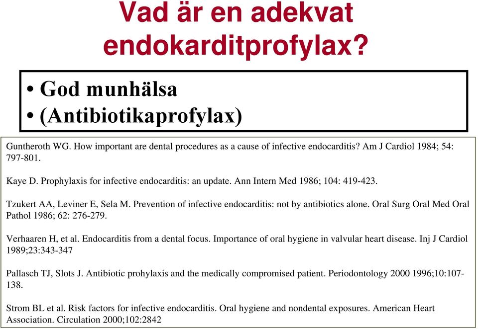 Oral Surg Oral Med Oral Pathol 1986; 62: 276-279. Verhaaren H, et al. Endocarditis from a dental focus. Importance of oral hygiene in valvular heart disease.