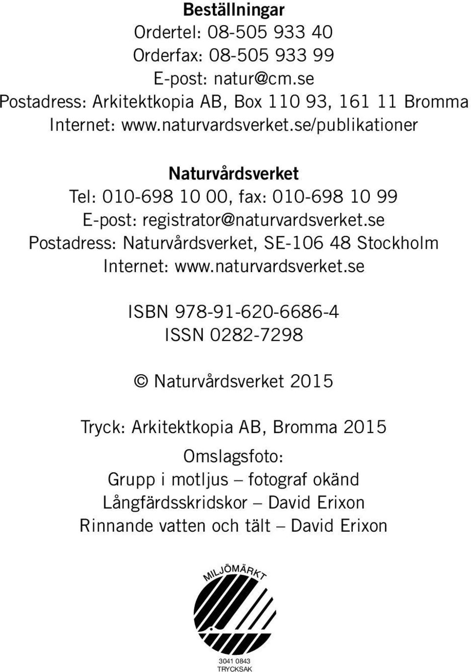 se/publikationer Naturvårdsverket Tel: 010-698 10 00, fax: 010-698 10 99 E-post: registrator@naturvardsverket.