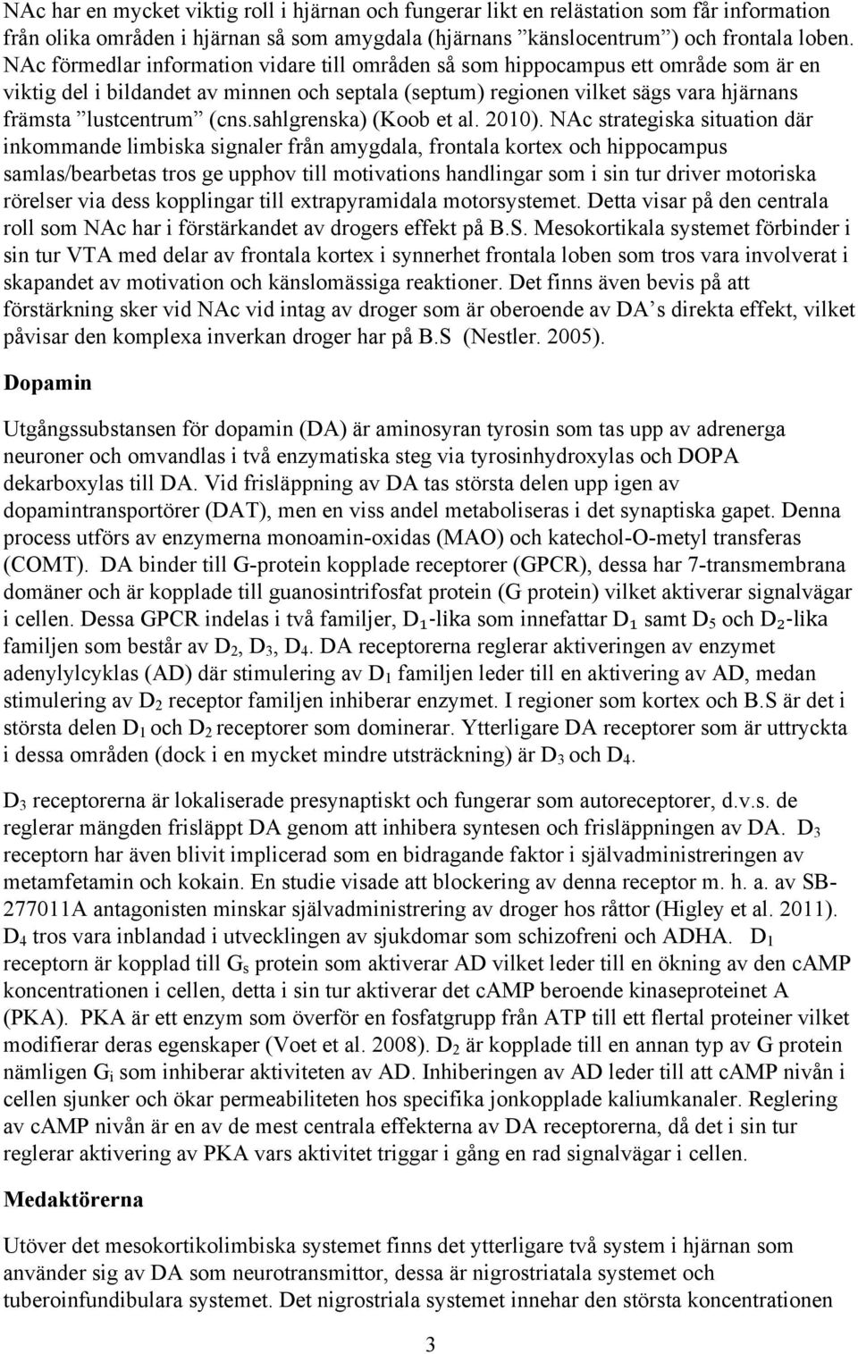 sahlgrenska) (Koob et al. 2010).