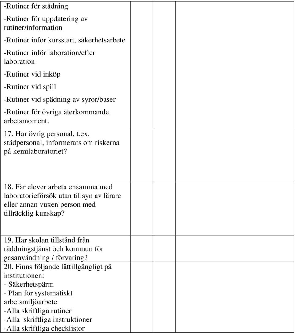 Får elever arbeta ensamma med laboratorieförsök utan tillsyn av lärare eller annan vuxen person med tillräcklig kunskap? 19.